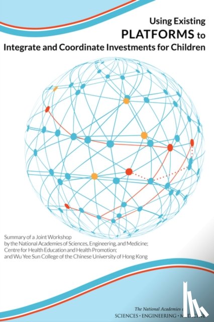 National Academies of Sciences, Engineering, Division of Behavioral and Social Sciences and Education, Institute of Medicine, Board on Children, Youth - Using Existing Platforms to Integrate and Coordinate Investments for Children