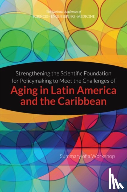 National Academies of Sciences, Engineering, Division of Behavioral and Social Sciences and Education, Committee on Population - Strengthening the Scientific Foundation for Policymaking to Meet the Challenges of Aging in Latin America and the Caribbean