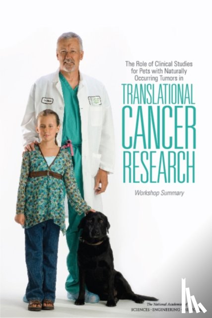 National Academies of Sciences, Engineering, Institute of Medicine, Board on Health Care Services, National Cancer Policy Forum - The Role of Clinical Studies for Pets with Naturally Occurring Tumors in Translational Cancer Research