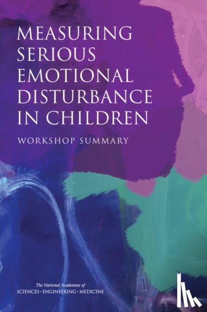 National Academies of Sciences, Engineering, Institute of Medicine, Board on Health Sciences Policy, Division of Behavioral and Social Sciences and Education - Measuring Serious Emotional Disturbance in Children