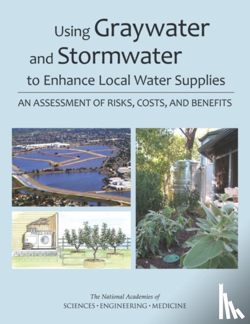 National Academies of Sciences, Engineering, Division on Earth and Life Studies, Water Science and Technology Board, Committee on the Beneficial Use of Graywater and Stormwater: An Assessment of Risks, Costs - Using Graywater and Stormwater to Enhance Local Water Supplies