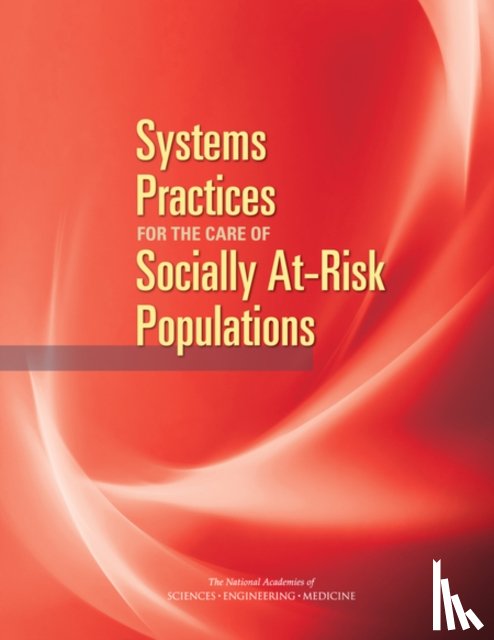 National Academies of Sciences, Engineering, Health and Medicine Division, Board on Health Care Services, Board on Population Health and Public Health Practice - Systems Practices for the Care of Socially At-Risk Populations