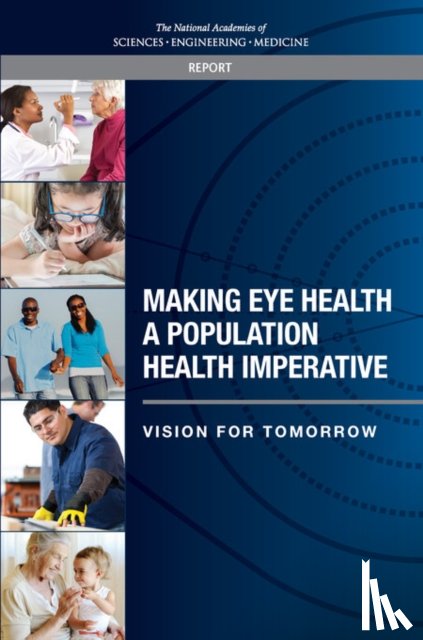 National Academies of Sciences, Engineering, Health and Medicine Division, Board on Population Health and Public Health Practice, Committee on Public Health Approaches to Reduce Vision Impairment and Promote Eye Health - Making Eye Health a Population Health Imperative