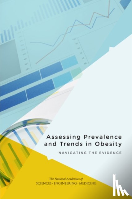 National Academies of Sciences, Engineering, Health and Medicine Division, Food and Nutrition Board, Committee on Evaluating Approaches to Assessing Prevalence and Trends in Obesity - Assessing Prevalence and Trends in Obesity