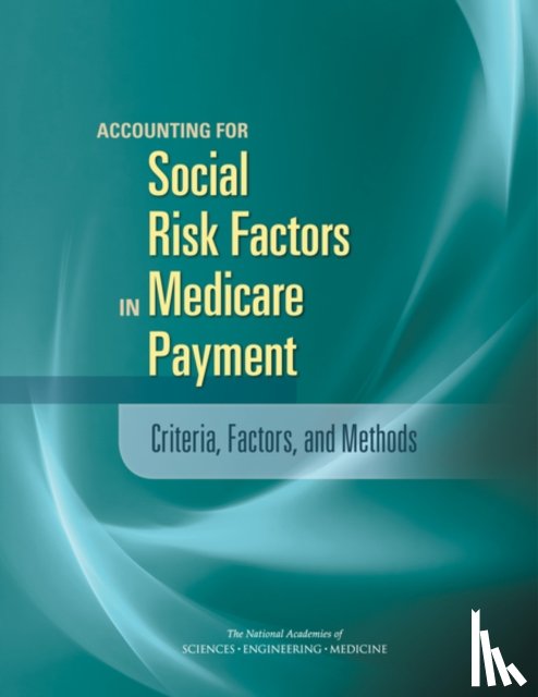 National Academies of Sciences, Engineering, Health and Medicine Division, Board on Health Care Services, Board on Population Health and Public Health Practice - Accounting for Social Risk Factors in Medicare Payment
