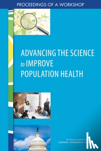 National Academies of Sciences, Engineering, Health and Medicine Division, Board on Population Health and Public Health Practice, Roundtable on Population Health Improvement - Advancing the Science to Improve Population Health