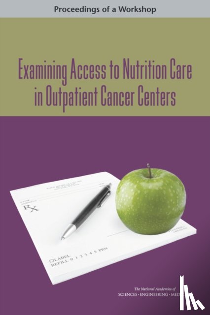 National Academies of Sciences, Engineering, Health and Medicine Division, Food and Nutrition Board - Examining Access to Nutrition Care in Outpatient Cancer Centers