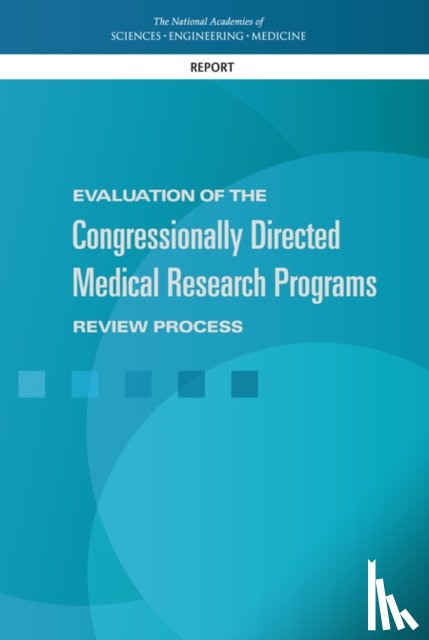 National Academies of Sciences, Engineering, Health and Medicine Division, Board on the Health of Select Populations, Committee on the Evaluation of Research Management by DoD Congressionally Directed Medical Research Programs (CDMRP) - Evaluation of the Congressionally Directed Medical Research Programs Review Process