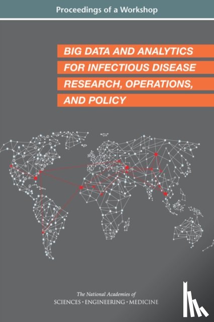 National Academies of Sciences, Engineering, Health and Medicine Division, Board on Global Health, Forum on Microbial Threats - Big Data and Analytics for Infectious Disease Research, Operations, and Policy