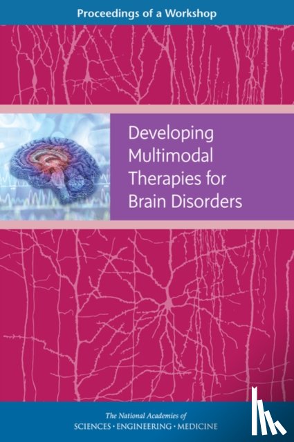 National Academies of Sciences, Engineering, Health and Medicine Division, Board on Health Sciences Policy, Forum on Neuroscience and Nervous System Disorders - Developing Multimodal Therapies for Brain Disorders