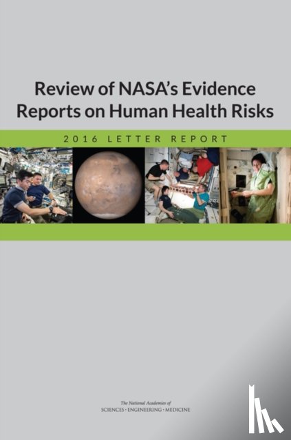 National Academies of Sciences, Engineering, Health and Medicine Division, Board on Health Sciences Policy, Committee to Review NASA's Evidence Reports on Human Health Risks - Review of NASA's Evidence Reports on Human Health Risks