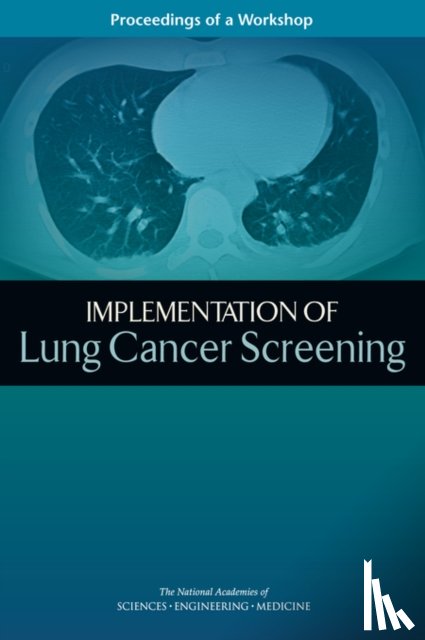 National Academies of Sciences, Engineering, Health and Medicine Division, Board on Health Care Services, National Cancer Policy Forum - Implementation of Lung Cancer Screening