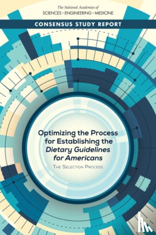 National Academies of Sciences, Engineering, Health and Medicine Division, Food and Nutrition Board, Committee to Review the Process to Update the Dietary Guidelines for Americans - Optimizing the Process for Establishing the Dietary Guidelines for Americans