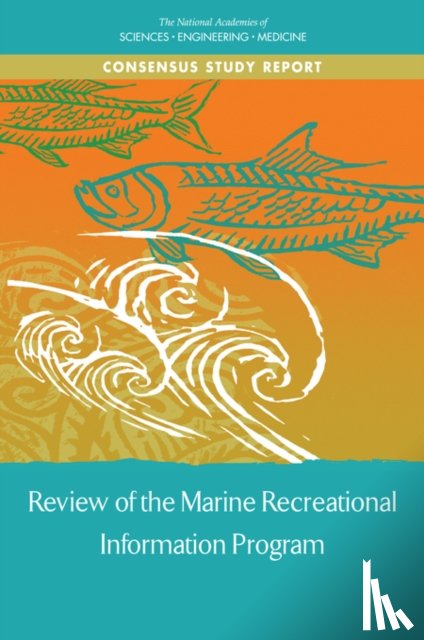 National Academies of Sciences, Engineering, Division on Earth and Life Studies, Ocean Studies Board, Committee on the Review of the Marine Recreational Information Program - Review of the Marine Recreational Information Program
