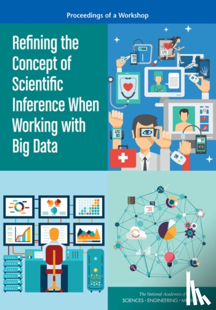 National Academies of Sciences, Engineering, Division on Engineering and Physical Sciences, Board on Mathematical Sciences and Their Applications, Committee on Applied and Theoretical Statistics - Refining the Concept of Scientific Inference When Working with Big Data