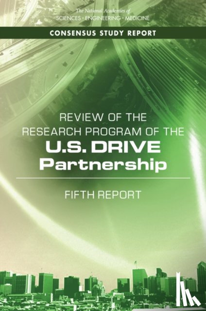 National Academies of Sciences, Engineering, Division on Engineering and Physical Sciences, Board on Energy and Environmental Systems, Committee on the Review of the Research Program of the U.S. DRIVE Partnership, Phase 5 - Review of the Research Program of the U.S. DRIVE Partnership