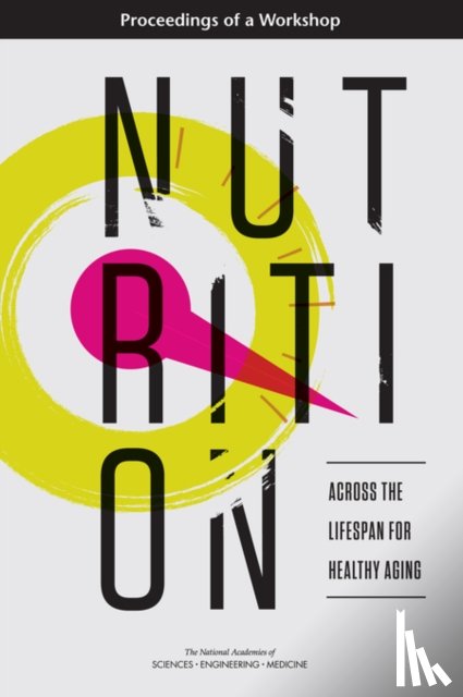 National Academies of Sciences, Engineering, Health and Medicine Division, Food and Nutrition Board, Food Forum - Nutrition Across the Lifespan for Healthy Aging