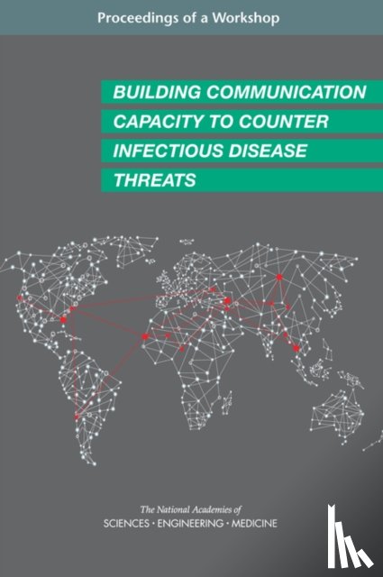 National Academies of Sciences, Engineering, Health and Medicine Division, Board on Global Health, Forum on Microbial Threats - Building Communication Capacity to Counter Infectious Disease Threats