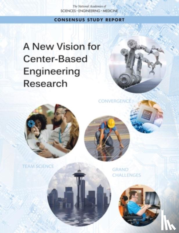 National Academies of Sciences, Engineering, National Academy of Engineering, Division on Engineering and Physical Sciences, National Materials and Manufacturing Board - A New Vision for Center-Based Engineering Research