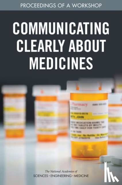 National Academies of Sciences, Engineering, Health and Medicine Division, Board on Population Health and Public Health Practice, Roundtable on Health Literacy - Communicating Clearly About Medicines