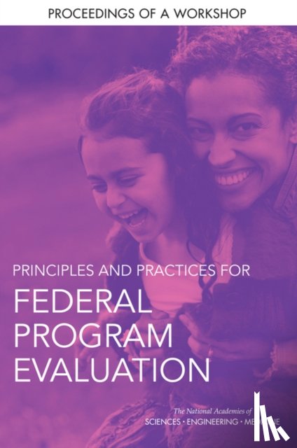 National Academies of Sciences, Engineering, Division of Behavioral and Social Sciences and Education, Committee on National Statistics, Steering Committee on Principles and Practices for Federal Program Evaluation - Principles and Practices for Federal Program Evaluation