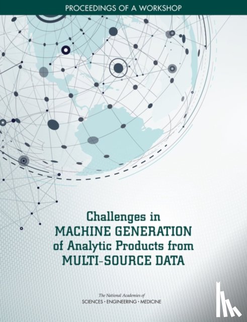 National Academies of Sciences, Engineering, Division on Engineering and Physical Sciences, Intelligence Community Studies Board - Challenges in Machine Generation of Analytic Products from Multi-Source Data
