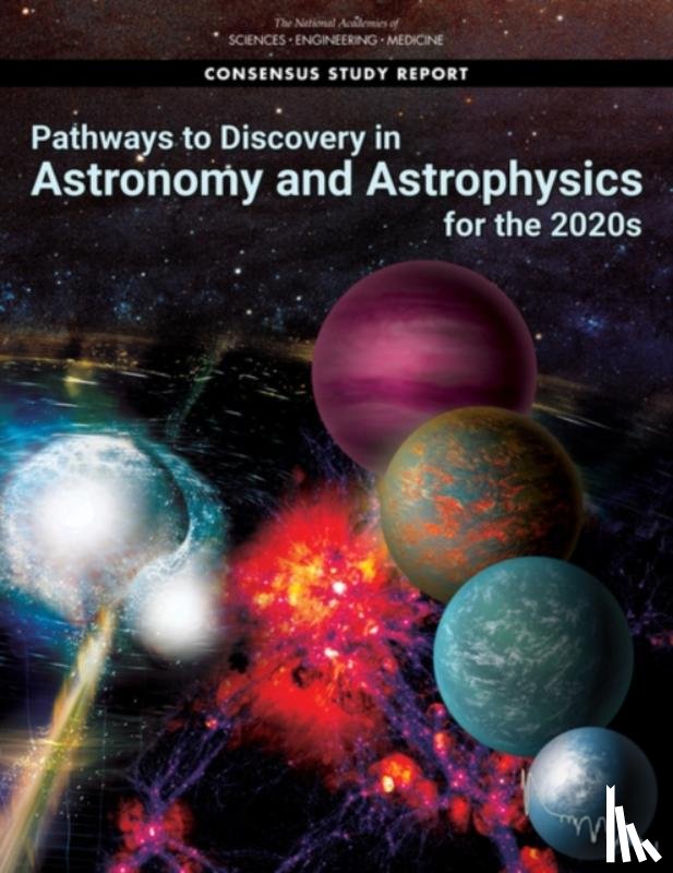 National Academies of Sciences, Engineering, Division on Engineering and Physical Sciences, Board on Physics and Astronomy, Space Studies Board - Pathways to Discovery in Astronomy and Astrophysics for the 2020s