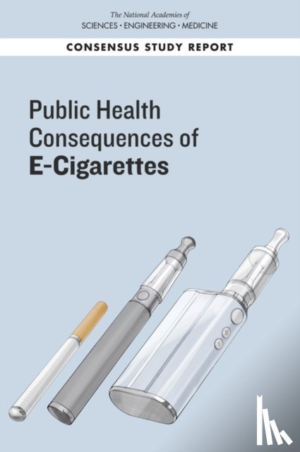 National Academies of Sciences, Engineering, Health and Medicine Division, Board on Population Health and Public Health Practice, Committee on the Review of the Health Effects of Electronic Nicotine Delivery Systems - Public Health Consequences of E-Cigarettes
