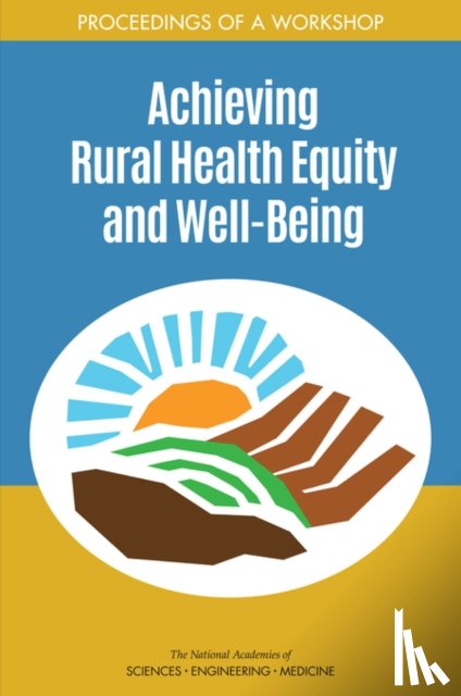 National Academies of Sciences, Engineering, Health and Medicine Division, Board on Population Health and Public Health Practice, Roundtable on the Promotion of Health Equity - Achieving Rural Health Equity and Well-Being