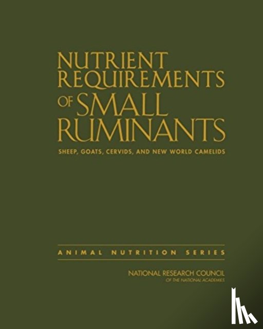 National Research Council, Division on Earth and Life Studies, Board on Agriculture and Natural Resources, Committee on Nutrient Requirements of Small Ruminants - Nutrient Requirements of Small Ruminants