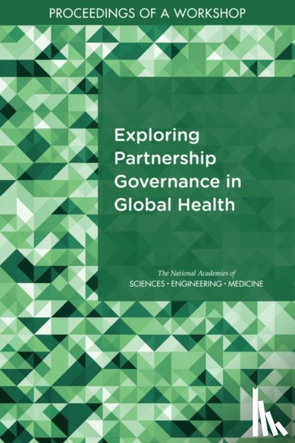 National Academies of Sciences, Engineering, Health and Medicine Division, Board on Global Health, Forum on Public–Private Partnerships for Global Health and Safety - Exploring Partnership Governance in Global Health
