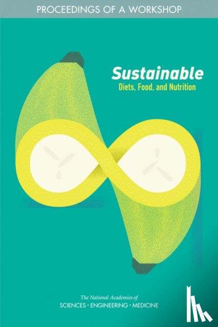 National Academies of Sciences, Engineering, Health and Medicine Division, Food and Nutrition Board, Food Forum - Sustainable Diets, Food, and Nutrition
