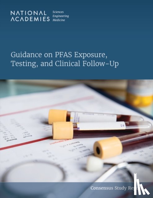 National Academies of Sciences, Engineering, Health and Medicine Division, Division on Earth and Life Studies, Board on Population Health and Public Health Practice - Guidance on PFAS Exposure, Testing, and Clinical Follow-Up