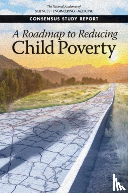 National Academies of Sciences, Engineering, Division of Behavioral and Social Sciences and Education, Committee on National Statistics, Board on Children, Youth - A Roadmap to Reducing Child Poverty