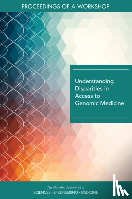 National Academies of Sciences, Engineering, Health and Medicine Division, Board on Health Sciences Policy, Roundtable on Genomics and Precision Health - Understanding Disparities in Access to Genomic Medicine