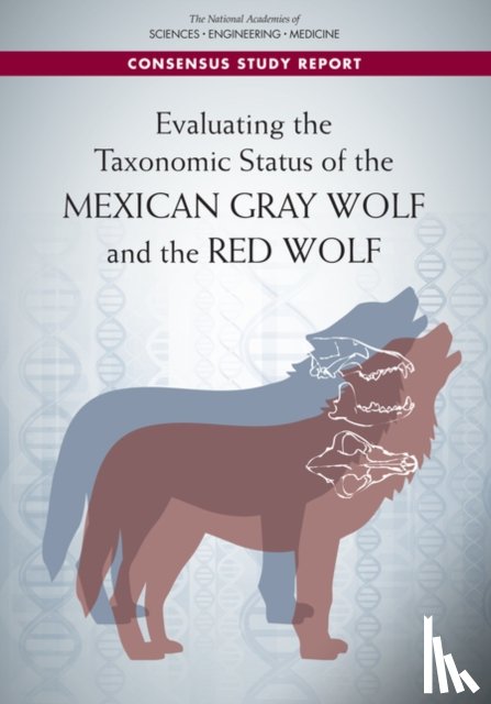 National Academies of Sciences, Engineering, Division on Earth and Life Studies, Board on Agriculture and Natural Resources, Board on Life Sciences - Evaluating the Taxonomic Status of the Mexican Gray Wolf and the Red Wolf