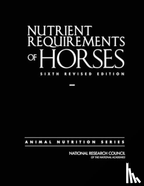 National Research Council, Division on Earth and Life Studies, Board on Agriculture and Natural Resources, Committee on Nutrient Requirements of Horses - Nutrient Requirements of Horses