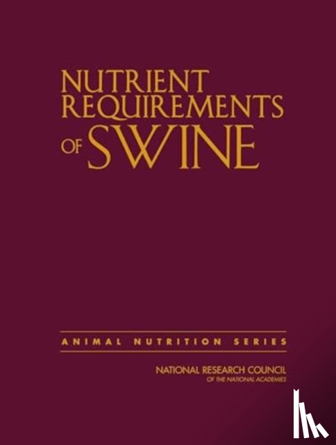 National Research Council, Division on Earth and Life Studies, Board on Agriculture and Natural Resources, Committee on Nutrient Requirements of Swine - Nutrient Requirements of Swine