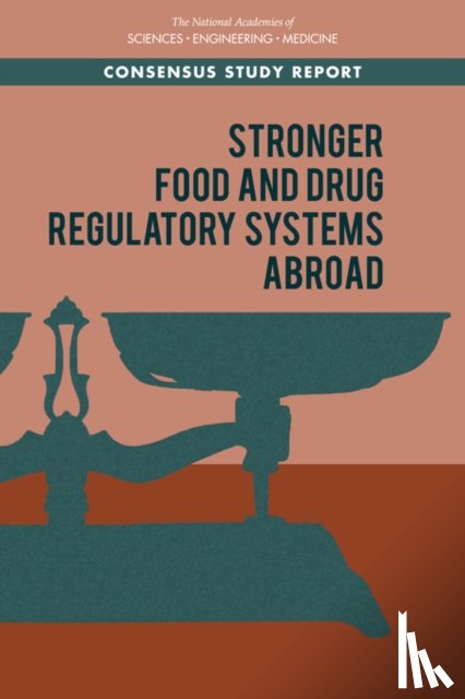 National Academies of Sciences, Engineering, Health and Medicine Division, Board on Global Health, Committee on Stronger Food and Drug Regulatory Systems Abroad - Stronger Food and Drug Regulatory Systems Abroad