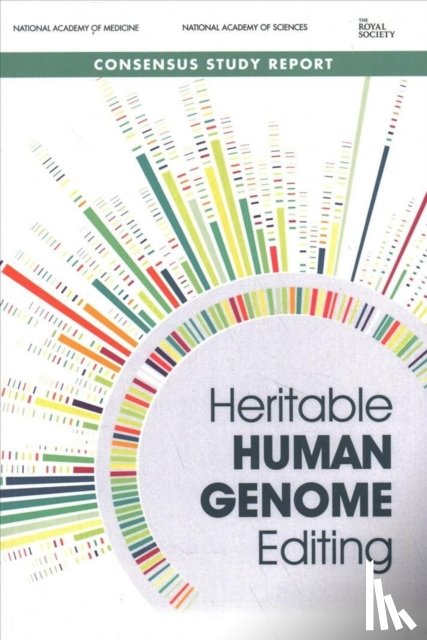 The Royal Society, National Academy of Sciences, National Academy of Medicine, International Commission on the Clinical Use of Human Germline Genome Editing - Heritable Human Genome Editing