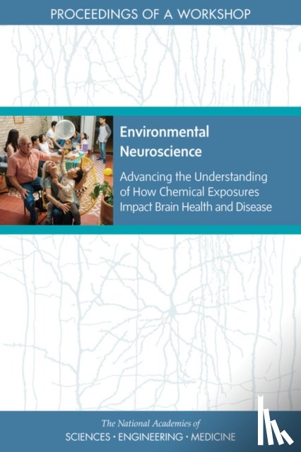 National Academies of Sciences, Engineering, Division on Earth and Life Studies, Health and Medicine Division, Board on Environmental Studies and Toxicology - Environmental Neuroscience