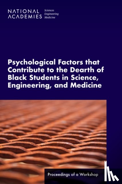 National Academies of Sciences, Engineering, Health and Medicine Division, Policy and Global Affairs, Roundtable on Black Men and Black Women in Science, Engineering - Psychological Factors That Contribute to the Dearth of Black Students in Science, Engineering, and Medicine