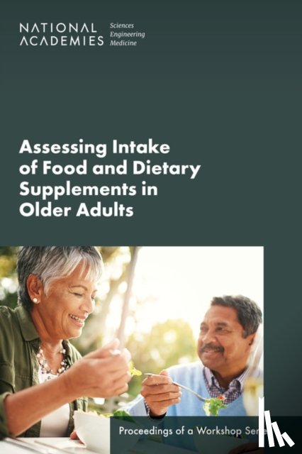 National Academies of Sciences, Engineering, Health and Medicine Division, Food and Nutrition Board - Assessing Intake of Food and Dietary Supplements in Older Adults
