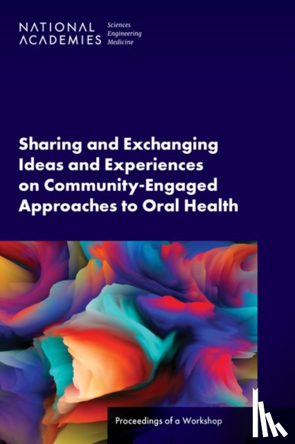 National Academies of Sciences, Engineering, Health and Medicine Division, Board on Global Health, Global Forum on Innovation in Health Professional Education - Sharing and Exchanging Ideas and Experiences on Community-Engaged Approaches to Oral Health