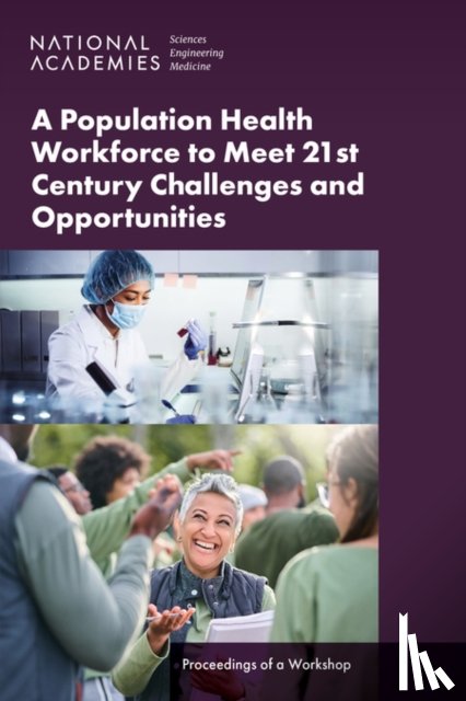 National Academies of Sciences, Engineering, Health and Medicine Division, Board on Population Health and Public Health Practice, Roundtable on Population Health Improvement - A Population Health Workforce to Meet 21st Century Challenges and Opportunities