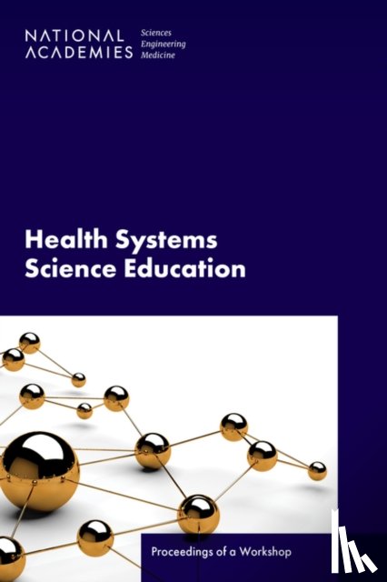 National Academies of Sciences, Engineering, Health and Medicine Division, Board on Global Health, Global Forum on Innovation in Health Professional Education - Health Systems Science Education