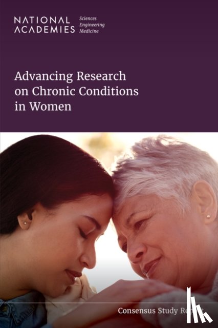 National Academies of Sciences, Engineering, Health and Medicine Division, Board on Population Health and Public Health Practice, Committee on a Framework for the Consideration of Chronic Debilitating Conditions in Women - Advancing Research on Chronic Conditions in Women