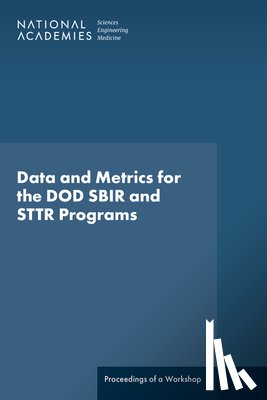 National Academies of Sciences Engineeri - Data and Metrics for the Dod Sbir and Sttr Programs: Proceedings of a Workshop