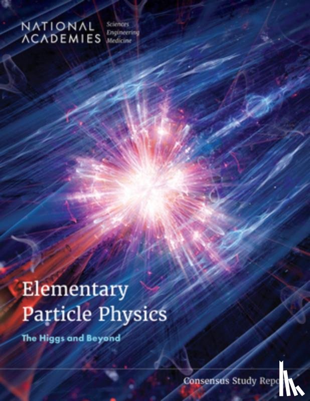 National Academies of Sciences Engineeri - Elementary Particle Physics: The Higgs and Beyond