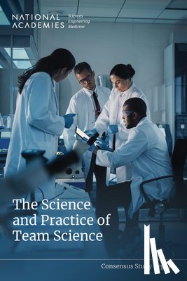 National Academies of Sciences Engineeri - The Science and Practice of Team Science